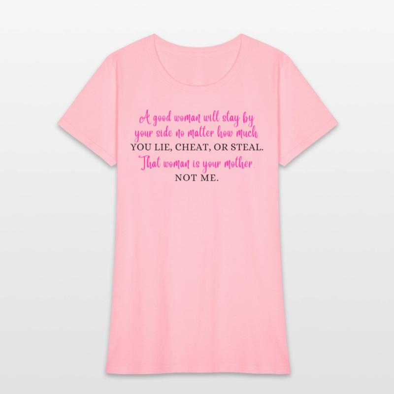 A good woman will stay by your side no matter...