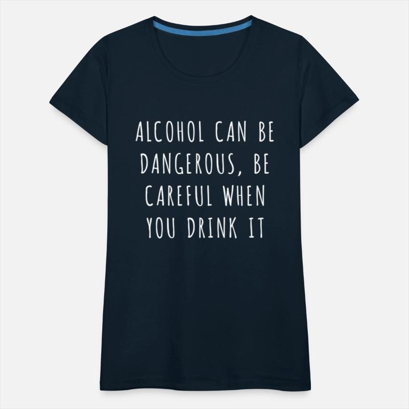Alcohol Can Be Dangerous Be Careful When You