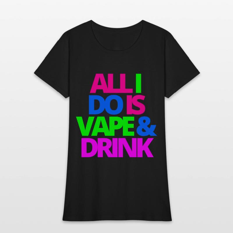 ALL I DO IS VAPE & DRINK