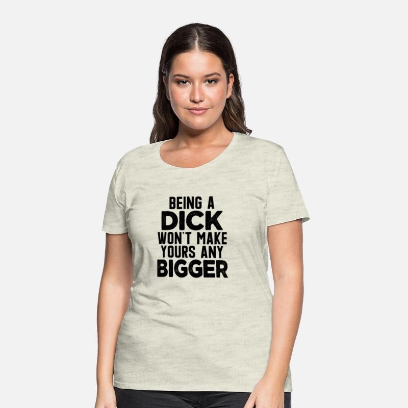 Being A Dick Won'T Make Yours Any Bigger Saying