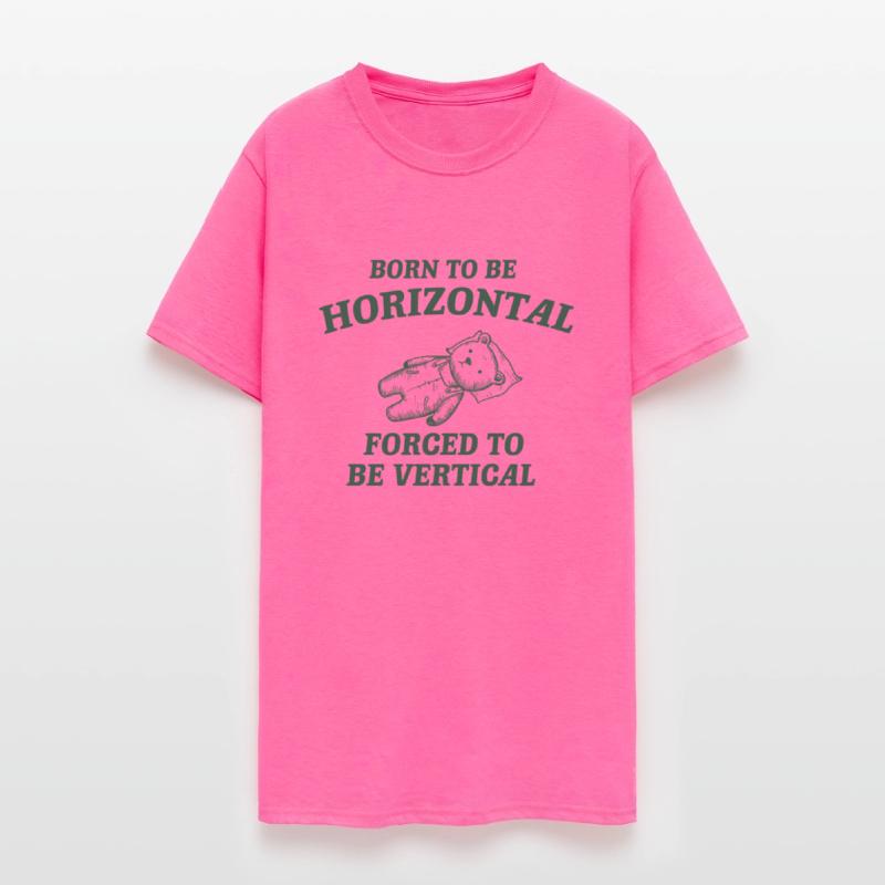 Born To Be Horizontal Forced To Be Vertical