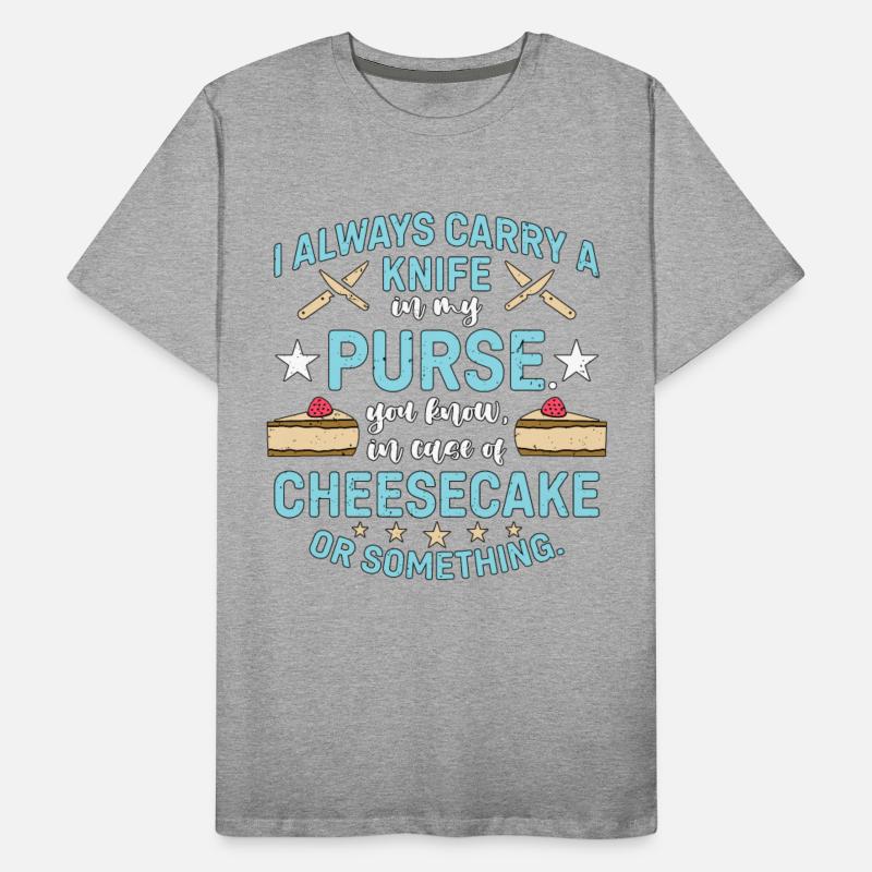 Cheesecake I Always Carry A Knife In My Desserts