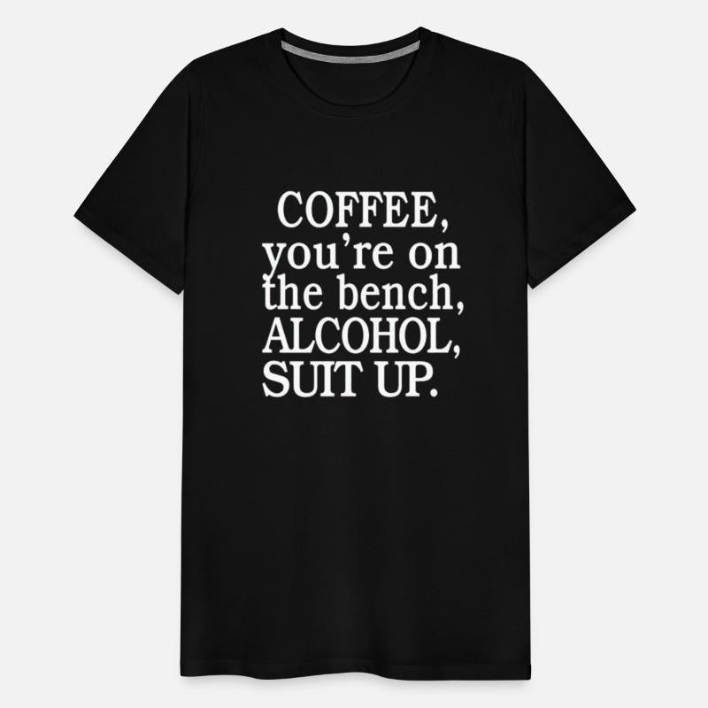 Coffee You’re On The Bench Alcohol Suit Up shirt