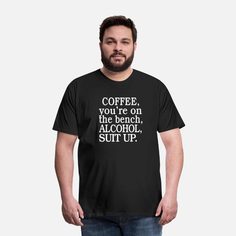 Coffee You’re On The Bench Alcohol Suit Up shirt
