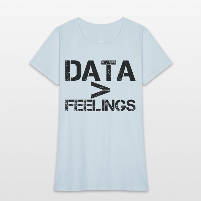 Data Is Greater Than Feelings