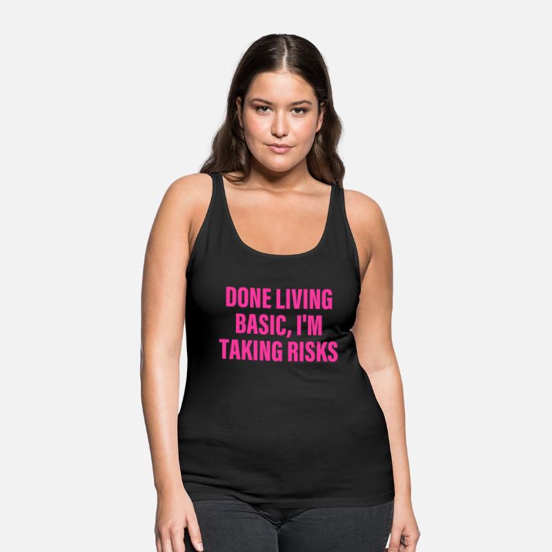 Done Living Basic, I'm Taking Risks