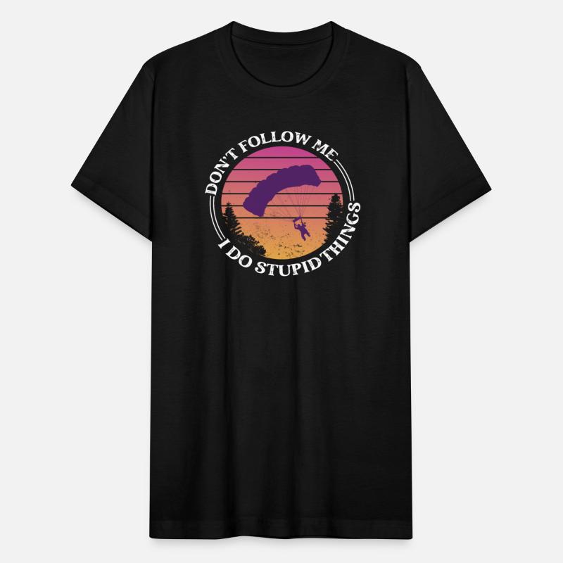 Don't Follow Me I Do Stupid Things Skydiver Skydiv