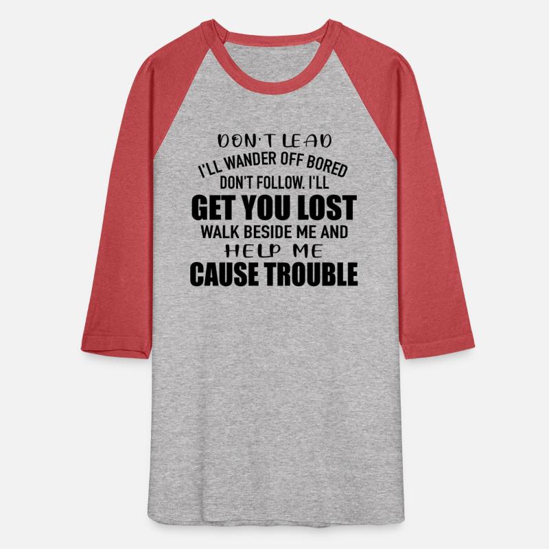 don't lead i'll wander off bored don't follow. i'l