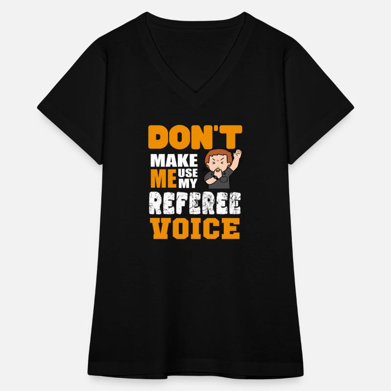 Don´t make me ude my Referee Voice