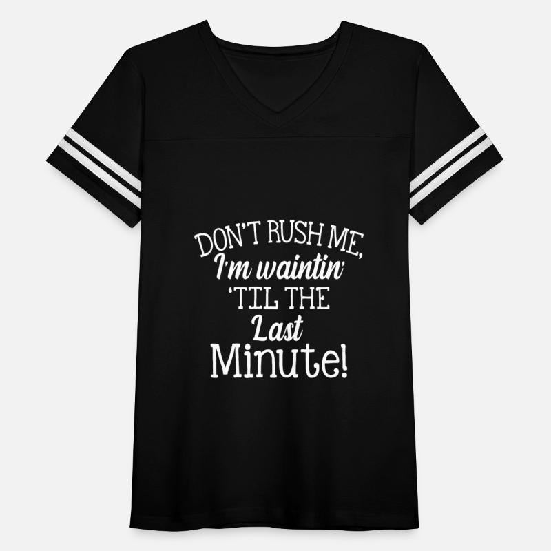 Don't Rush Me I'm Waiting Til The Last Minute