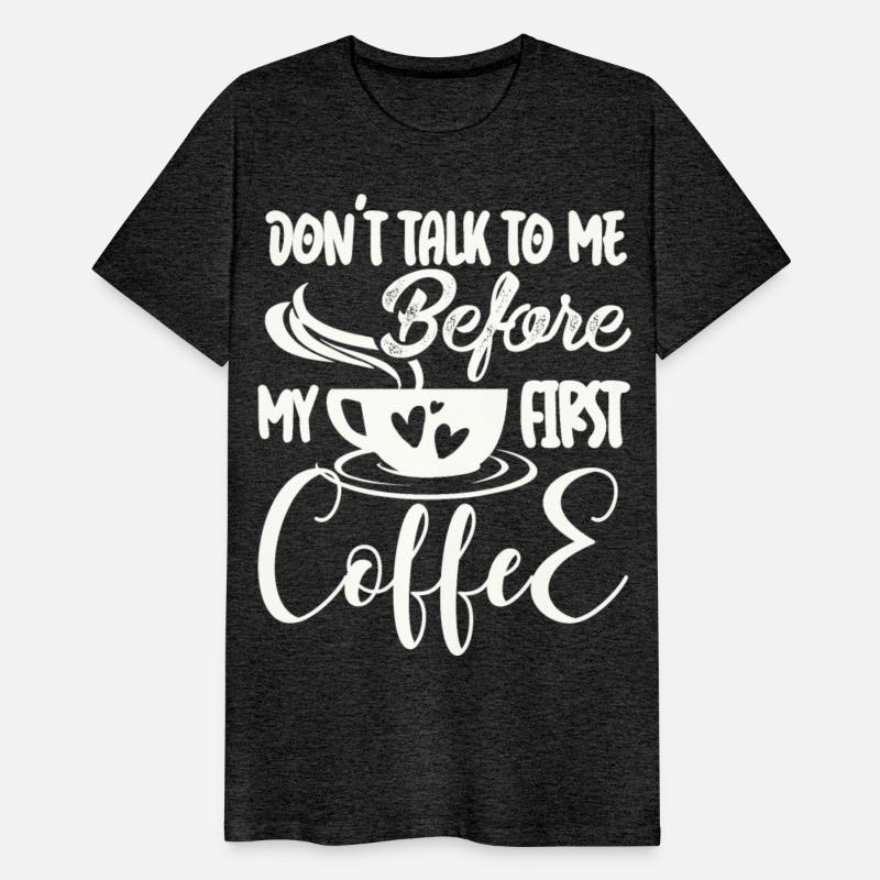 Don't Talk To Me Until After My First Coffee.